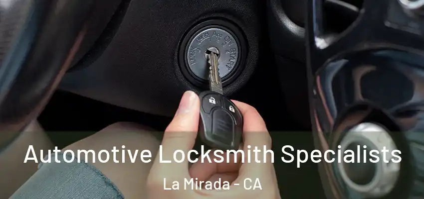 Automotive Locksmith Specialists La Mirada - CA