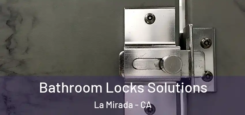Bathroom Locks Solutions La Mirada - CA
