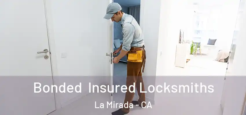 Bonded Insured Locksmiths La Mirada - CA