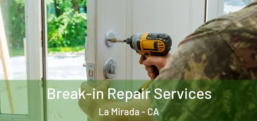 Break-in Repair Services La Mirada - CA