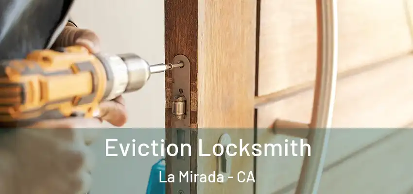 Eviction Locksmith La Mirada - CA