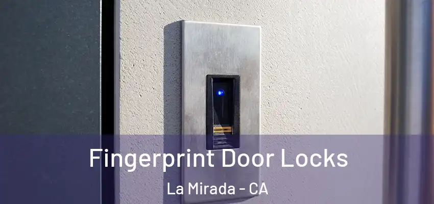 Fingerprint Door Locks La Mirada - CA