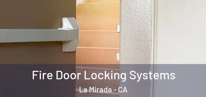 Fire Door Locking Systems La Mirada - CA