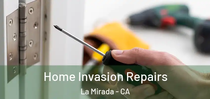  Home Invasion Repairs La Mirada - CA